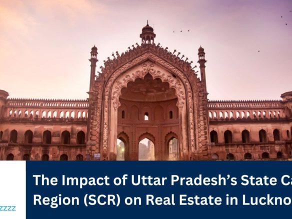 The Impact of Uttar Pradesh’s State Capital Region (SCR) on Real Estate in Lucknow