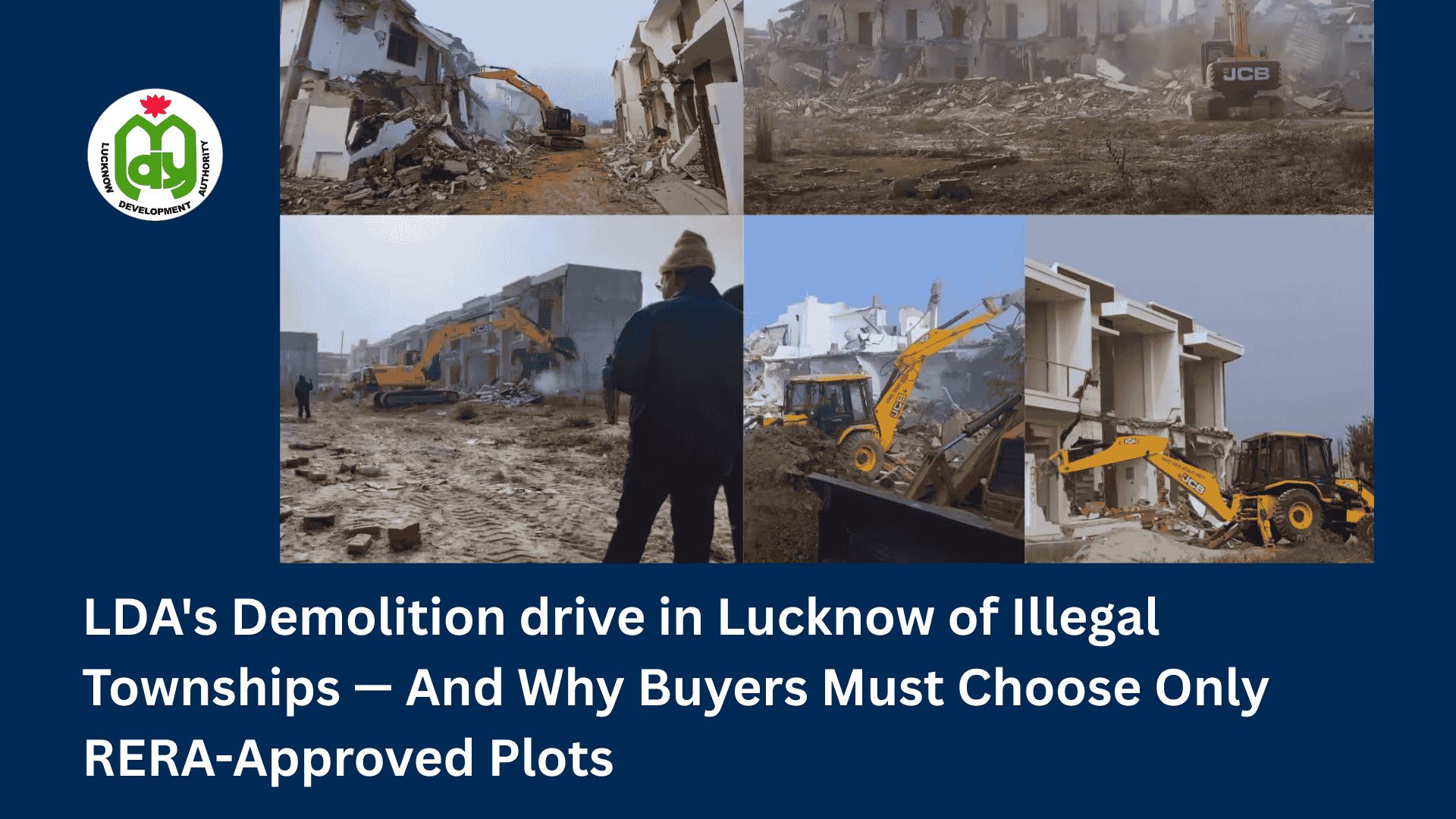's Demolition drive in Lucknow of Illegal Townships — And Why Buyers Must Choose Only RERA-Approved Plots